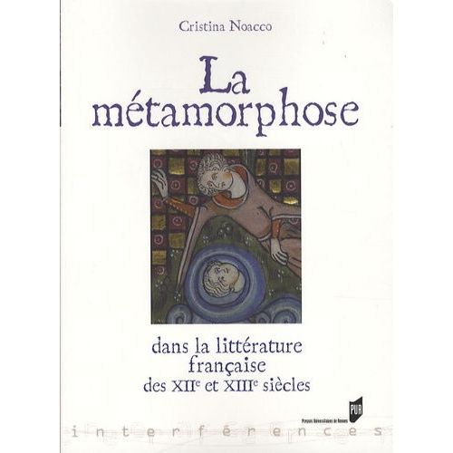 La Mtamorphose Dans La Littrature Franaise Des Xiie Et Xiiie Sicles    Format Broch 