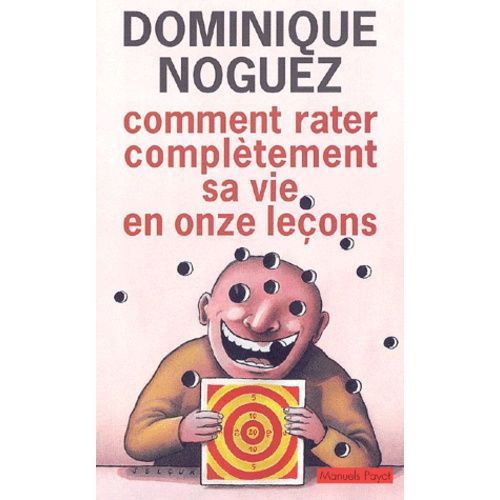 Comment Rater Completement Sa Vie En Onze Lecons   de Noguez Dominique  Format Broch 