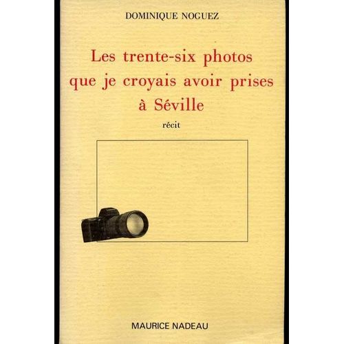 Les Trente-Six Photos Que Je Croyais Avoir Prises  Sville - Rcit   de dominique noguez  Format Beau livre 