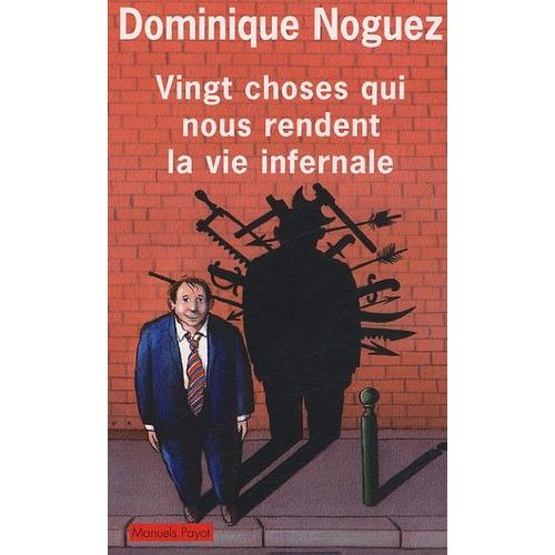 Vingt Choses Qui Nous Rendent La Vie Infernale - Suivi D'un Guide Pratique Pour En viter Quelques-Unes   de Noguez Dominique  Format Broch 