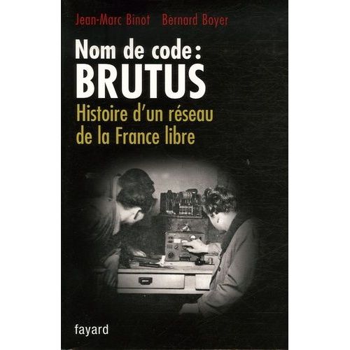 Nom De Code : Brutus - Histoire D'un Rseau De La France Libre    Format Broch 