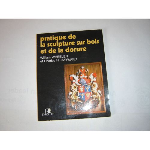 Pratique De La Sculpture Sur Bois Et De La Dorure   de Wheeler William  Format Broch 