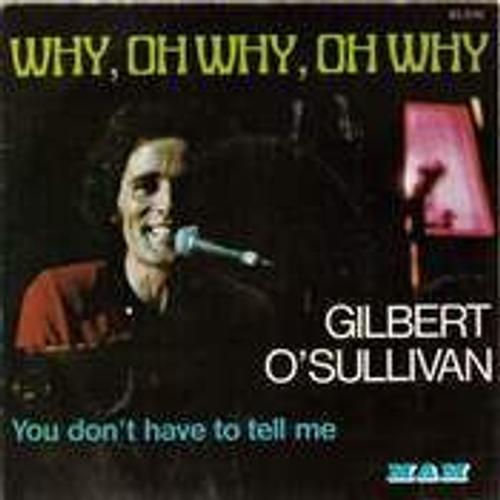 Why, Oh Why, Oh Why / You Don't Have To Tell Me - Gilbert O Sullivan