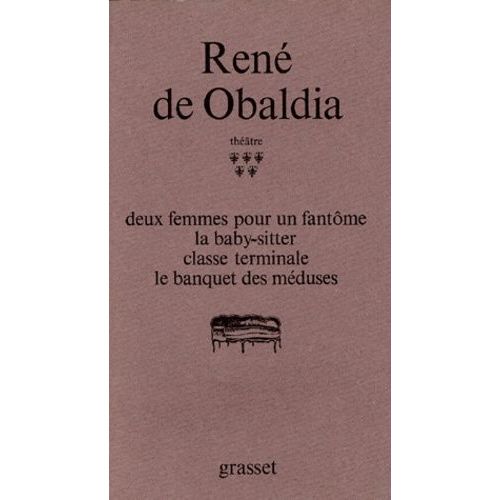 Thtre / Ren De Obaldia - Tome 5 - Deux Femmes Pour Un Fantme - La Baby-Sitter - Classe Terminale - Le Banquet Des Mduses    Format Grand Format 