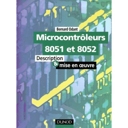 Microcontroleurs 8051 Et 8052 - Description Et Mise En Oeuvre   de Odant Bernard  Format Broch 
