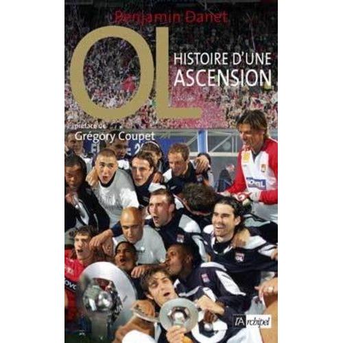 Olympique Lyonnais - Histoire D'une Ascension   de Danet Benjamin  Format Beau livre 