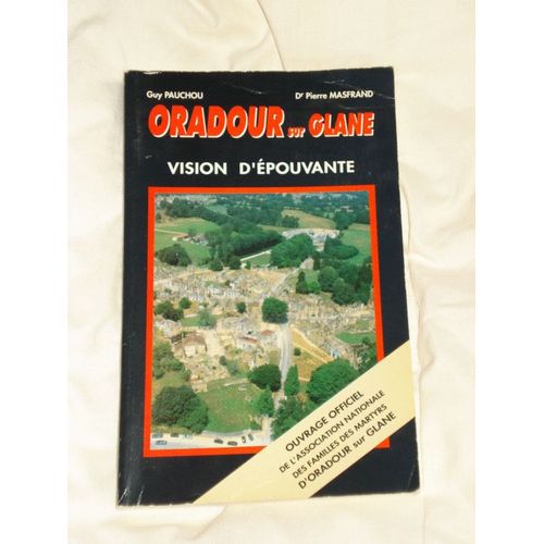 Oradour-Sur-Glane. Vision D'pouvante   de PAUCHOU & MASFRAND Guy & Dr Pierre 