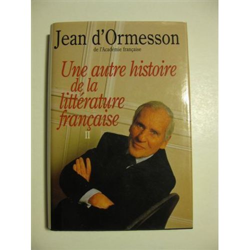 Une Autre Histoire De La Littrature Franaise - N 2 - Une Autre Histoire De La Littrature Franaise   de ormesson d' jean 