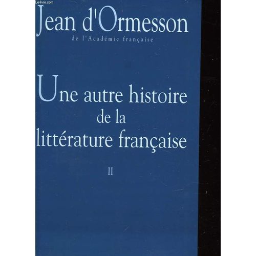 Une Autre Histoire De La Littrature Franaise - N 2 - Une Autre Histoire De La Littrature Franaise   de ormesson d' jean 