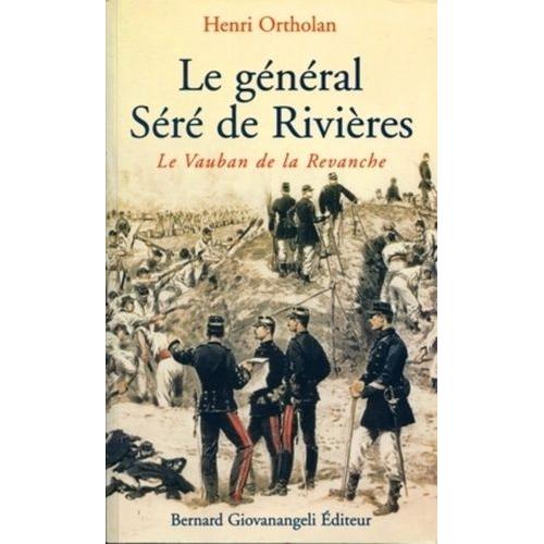 Le General Sere De Rivieres - Le Vauban De La Revanche   de Ortholan Henri  Format Broch 