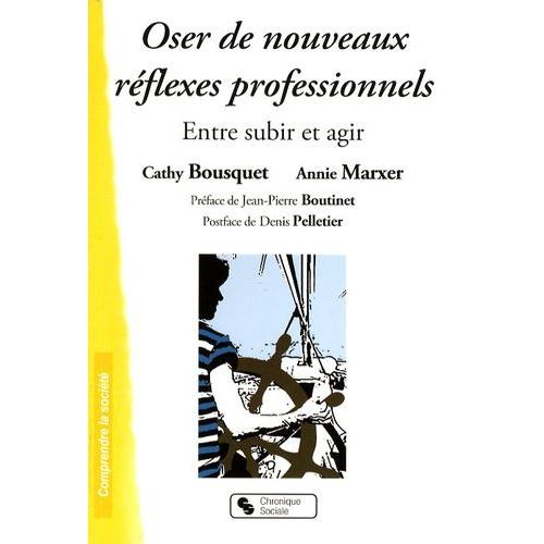 Oser De Nouveaux Rflexes Professionnels - Entre Subir Et Agir   de Marxer Annie  Format Broch 