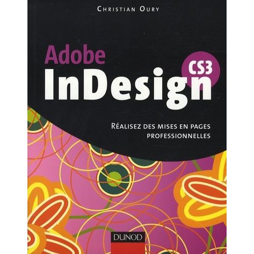 Adobe Indesign Cs3 - Ralisez Des Mises En Pages Professionnelles   de Oury Christian  Format Broch 