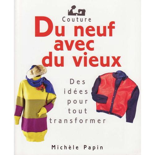Du Neuf Avec Du Vieux - De Ides Pour Tout Transformer - Singer   de michle papin  Format Beau livre 