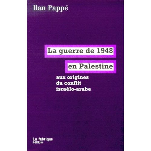 La Guerre De 1948 En Palestine Aux Origines Du Conflit Israelo-Arabe    Format Broch 