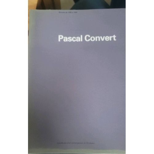 Pascal Convert - Exposition Du 28 Fvrier Au 19 Avril 1992, Capc Muse D'art Contemporain De Bordeaux    Format Non Precis 