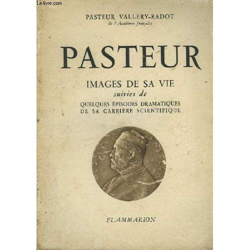 Pasteur. Images De Sa Vie   de louis pasteur vallery-radot