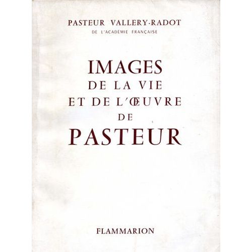Images De La Vie Et De L'oeuvre De Pasteur.   de louis pasteur vallery-radot 