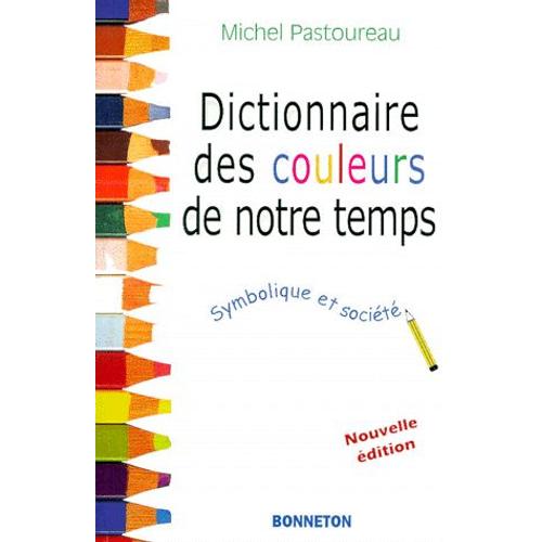 Dictionnaire Des Couleurs De Notre Temps - Symbolique Et Socit   de Michel Pastoureau  Format Broch 