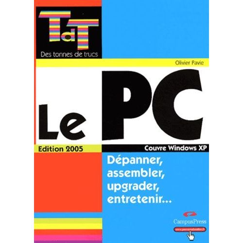 Le Pc - Dpanner, Assembler, Upgrader, Entretenir    Format Broch 