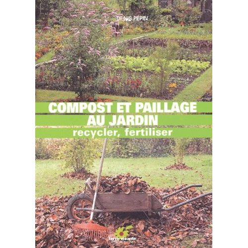 Compost Et Paillage Au Jardin - Recycler, Fertiliser   de Ppin Denis  Format Broch 