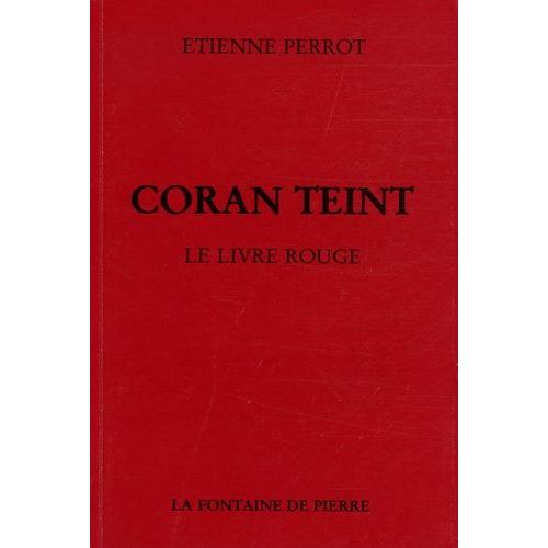 Coran Teint - Le Livre Rouge Suivi De Mmoires D'un Chemineau Et D'un Choix De Posies Chymiques   de tienne perrot  Format Broch 