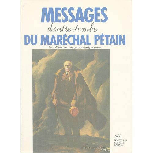 Messages D'outre-Tombe - Textes Officiels, Ignors Ou Mconnus, Consignes Secrtes   de philippe ptain 