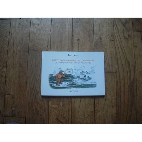 Petit Dictionnaire De L'absurde, Du Calembour Et Du Comique De Situation   de Peten, Jac  Format Album 