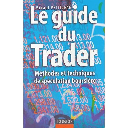 Le Guide Du Trader Méthodes Et Techniques De Spéculation Boursière