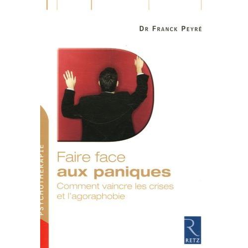 Faire Face Aux Paniques - Comment Vaincre Les Crises Et L'agoraphobie   de Peyr Franck  Format Broch 
