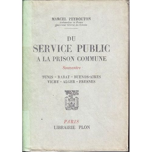Du Service Public  La Prison Commune - Souvenirs : Tunis, Rabat, Buenos-Ayres, Vichy, Alger, Fresnes   de marcel peyrouton 