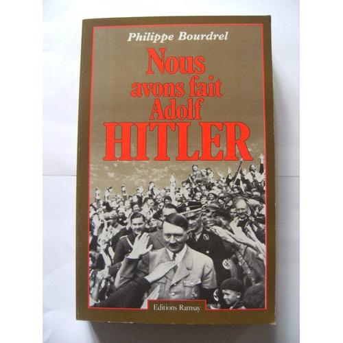 Nous Avons Fait Adolf Hitler   de Philippe Bourdrel 