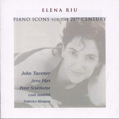 Piano Icons For The 21st Century : Part, Sculthorpe, Tavener, Janacek, Mompou Riu, Piano - Elena Riu