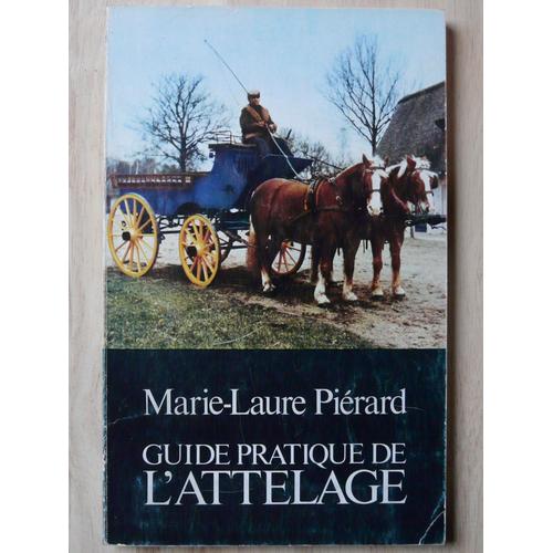 Guide Pratique De L'attelage   de PIERARD, MARIE LAURE 