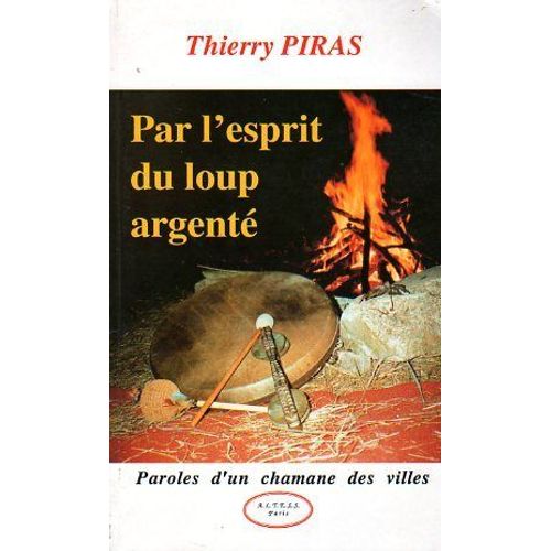 Par L'esprit Du Loup Argente - Paroles D'un Chamane Des Villes   de Piras Thierry  Format Broch 