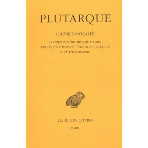 Oeuvres Morales - Tome 4, Traits 17-19, Conduites Mritoires Des Femmes - Etiologies Romaines - Etiologies Grecques - Paralleles Mineurs    Format Beau livre 