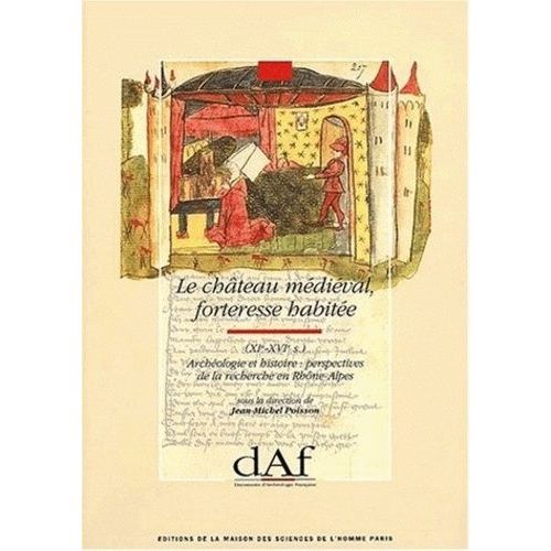 Le Chteau Mdival, Forteresse Habite (Xie-Xvie Sicles) - Archologie Et Histoire : Perspectives De La Recherche En Rhne-Alpes, Actes Du Colloque De Lyon (Avril 1988)    Format Broch 