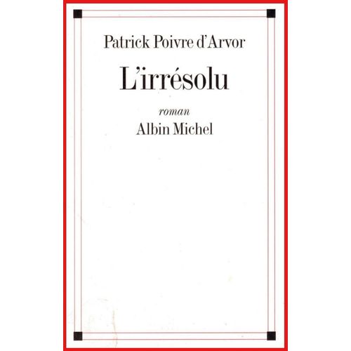 L Irrsolu   de poivre d arvor patrick