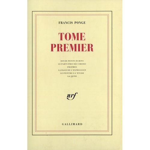 Tome Premier - Contient Douze Petits crits - Le Parti Pris Des Choses - Promes - La Rage De L'expression - Le Peintre  L'tude - La Seine   de Ponge Francis  Format Beau livre 