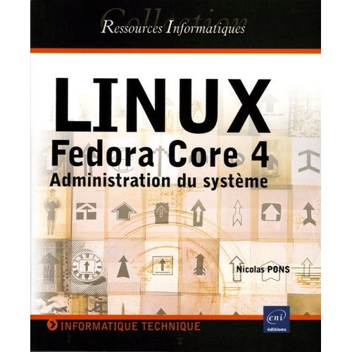 Linux Fedora Core 4 - Administration Du Systme   de nicolas pons  Format Broch 