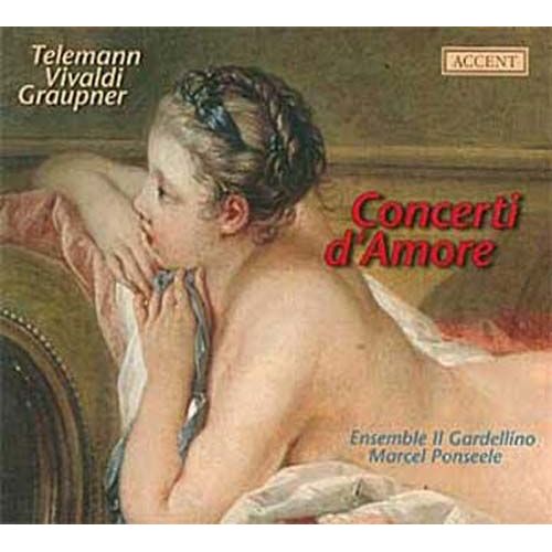 Concerti D'amore : Concertos Pour Instruments D'amour De Telemann (Twv 53:E1 Et Twv 51:A12), Vivaldi (Rv3 92) Et Graupner - Gwv 333 - Marcel Ponseele