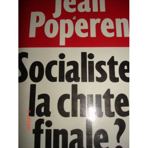 Socialistes, La Chute Finale ?   de jean poperen 