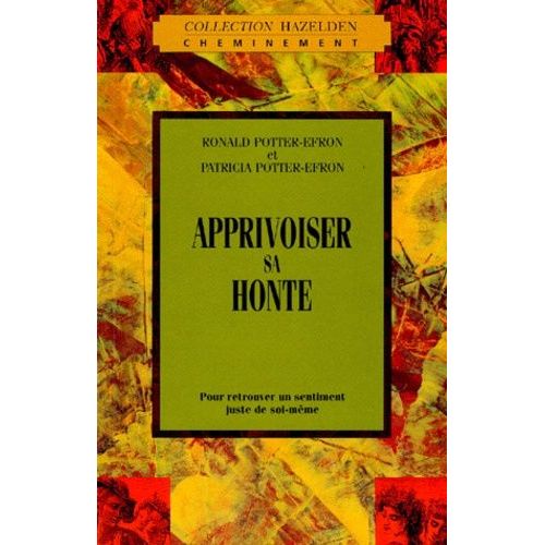 Apprivoiser Sa Honte - Pour Retrouver Un Sentiment Juste De Soi-Mme   de Potter-Efron Ronald  Format Broch 