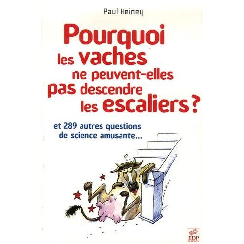 Pourquoi Les Vaches Ne Peuvent-Elles Pas Descendre Les Escaliers ?   de Heiney Paul  Format Beau livre 