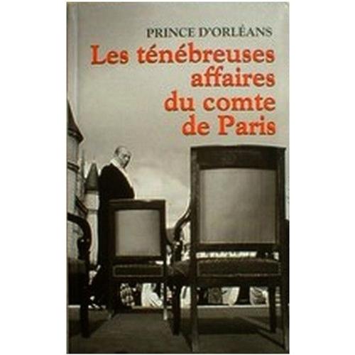 Les Tenebreuses Affaires Du Comte De Paris   de Prince D'orlean