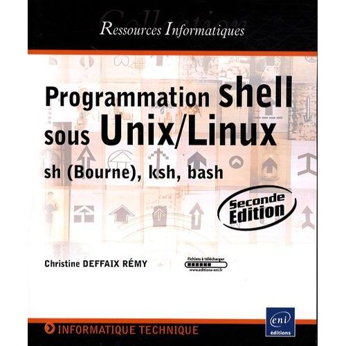 Programmation Shell Sous Unix/Linux - Sh (Bourne), Ksh, Bash   de Deffaix Rmy Christine  Format Broch 