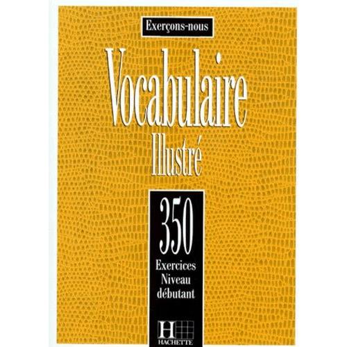 Vocabulaire Illustre - 350 Exercices, Niveau Dbutant   de Filpa-Ekvall Dominique  Format Broch 