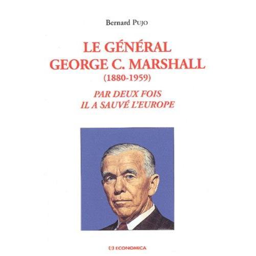 Le General George-C Marshall (1880-1959). Par Deux Fois Il A Sauve L'europe    Format Broch 