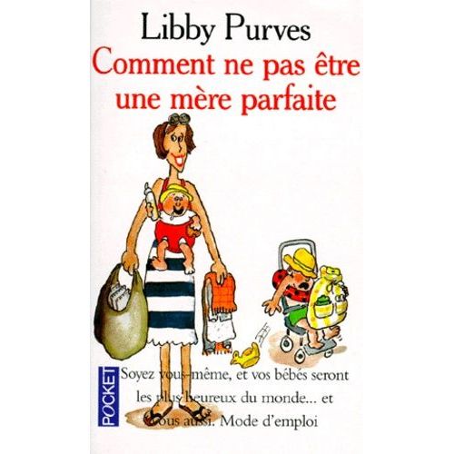Comment Ne Pas tre Une Mre Parfaite - Ou L'art De Se Dbrouiller Pour Avoir La Paix    Format Poche 