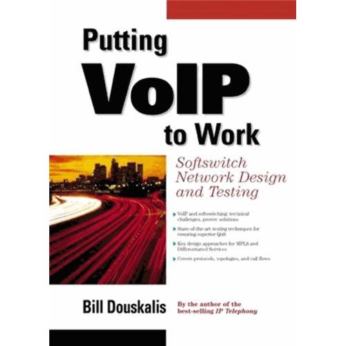 Putting Voip To Work - Softswitch Network Design And Testing   de Douskalis Bill  Format Reli 