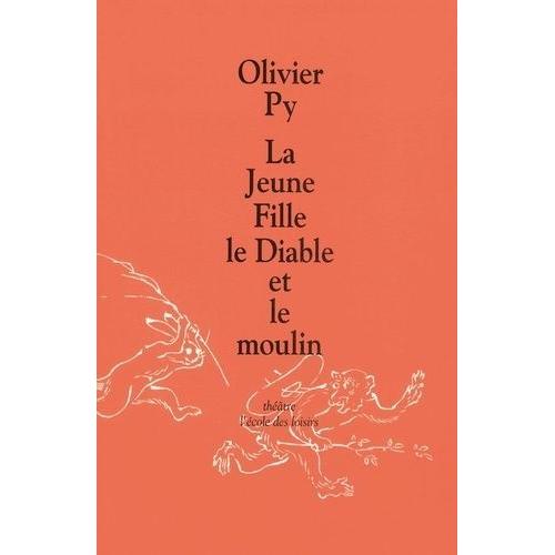 La Jeune Fille, Le Diable Et Le Moulin   de olivier py  Format Broch 